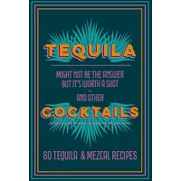 Tequila Cocktails: 60 Tequila & Mezcal Recipes