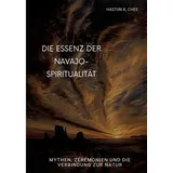 tredition Die Essenz der Navajo-Spiritualität: Mythen, Zeremonien und die Verbindung zur Natur