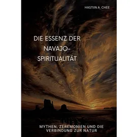 tredition Die Essenz der Navajo-Spiritualität: Mythen, Zeremonien und die Verbindung zur Natur