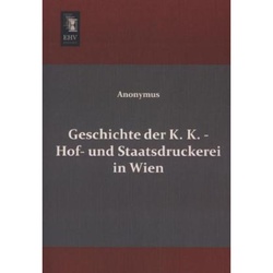 Geschichte Der K. K. - Hof- Und Staatsdruckerei In Wien, Kartoniert (TB)