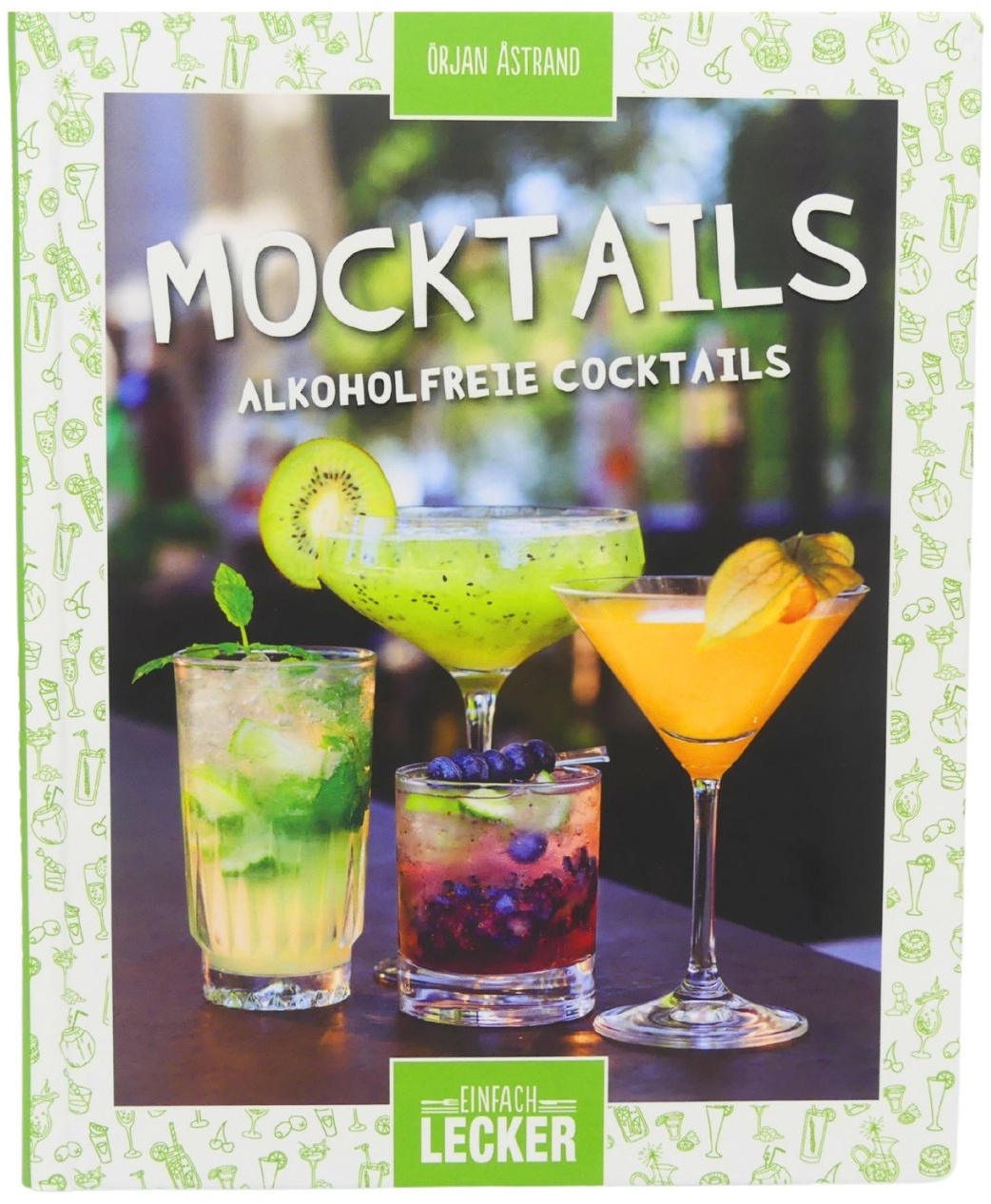 Einfach lecker: Mocktails: Alkoholfreie Cocktails von Örlan Astrand Cocktails...