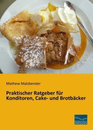 Praktischer Ratgeber Für Konditoren  Cake- Und Brotbäcker - Mathew Malzbender  Kartoniert (TB)
