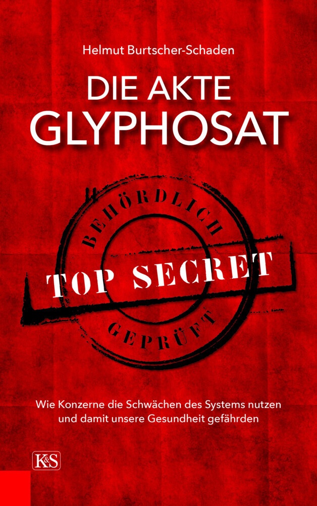 Die Akte Glyphosat - Helmut Burtscher-Schaden  Gebunden