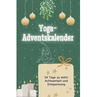 Yoga-Adventskalender: 24 Tag zu mehr Achtsamkeit und Entspannung. Das perfekte Geschenk für Frauen und Männer