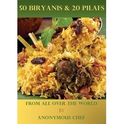 50 Biryanis & 20 Pilafs From All Over The World (2001 #1) als eBook Download von Anonymous Chef