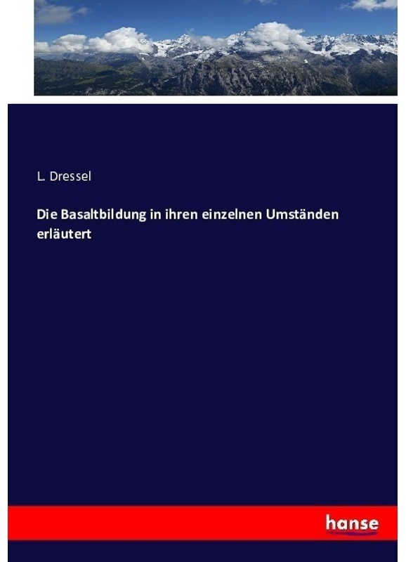 Die Basaltbildung In Ihren Einzelnen Umständen Erläutert - L. Dressel, Kartoniert (TB)