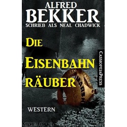 Die Eisenbahnräuber als eBook Download von Alfred Bekker