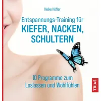 Trias Entspannungs-Training für Kiefer Nacken Schultern / Heike Höfler