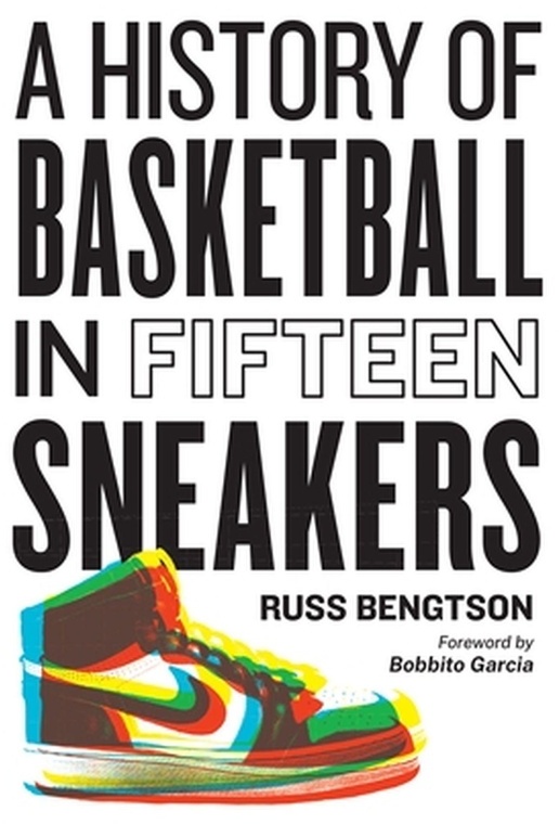 History Of Basketball In Fifteen Sneakers - Russ Bengtson, Gebunden