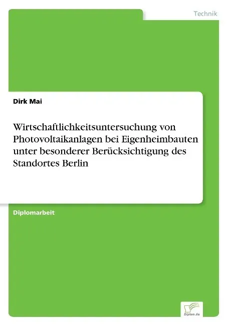 Preisvergleich Produktbild Wirtschaftlichkeitsuntersuchung von Photovoltaikanlagen bei Eigenheimbauten unter besonderer Berücksichtigung des Standortes Berlin von Dirk Mai / Dip