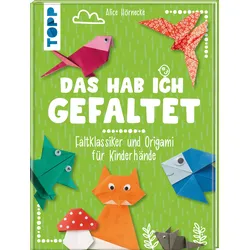 Das hab ich gefaltet Faltklassiker und Origami für Kinderhände
