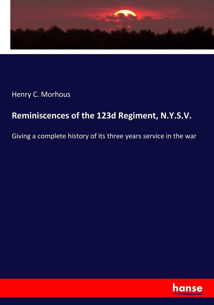 Reminiscences of the 123d Regiment N.Y.S.V.: Buch von Henry C. Morhous