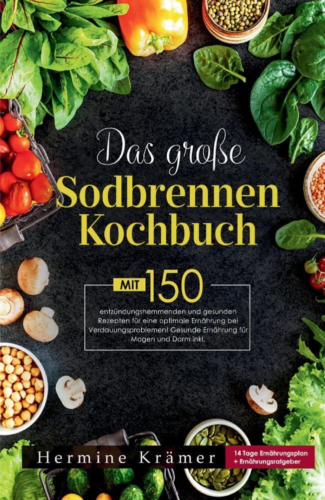 Das Große Sodbrennen Kochbuch! Inklusive 14 Tage Ernährungsplan Und Nährwerteangaben! 1. Auflage - Hermine Krämer  Kartoniert (TB)