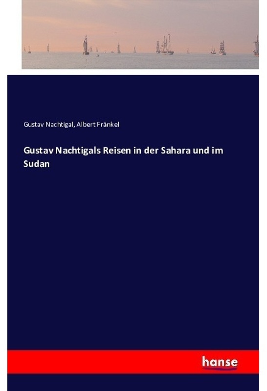 Gustav Nachtigals Reisen In Der Sahara Und Im Sudan - Gustav Nachtigal, Albert Fränkel, Kartoniert (TB)