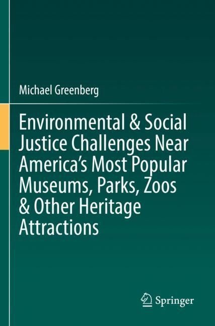 Environmental & Social Justice Challenges Near America's Most Popular Museums  Parks  Zoos & Other Heritage Attractions - Michael Greenberg  Kartonier