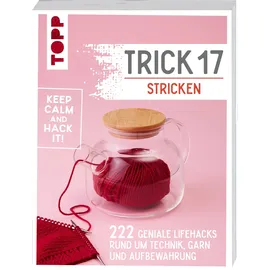 Frechverlag Trick 17 Stricken: 222 geniale Hacks rund um Technik, Garn und Aufbewahrung