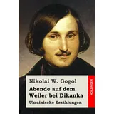 CreateSpace Abende auf dem Weiler bei Dikanka: Ukrainische Erzählungen