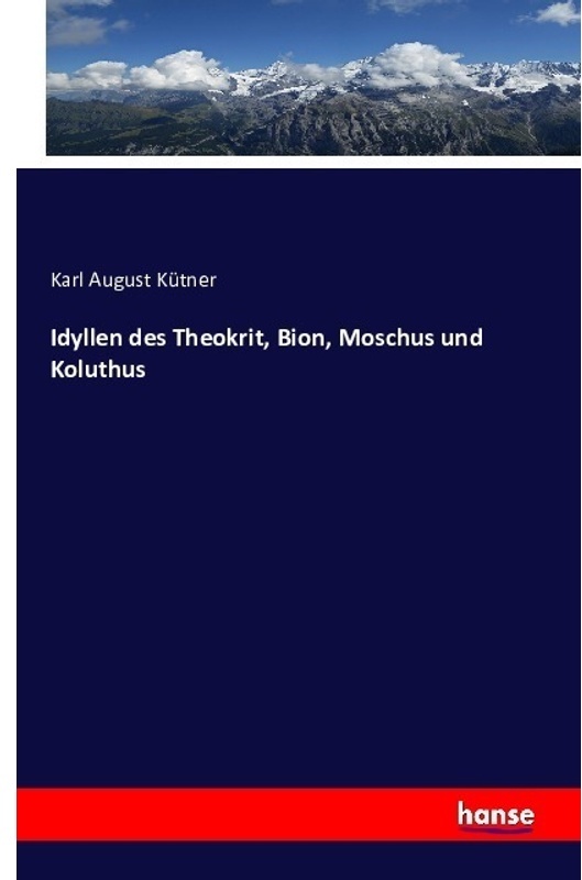 Idyllen Des Theokrit, Bion, Moschus Und Koluthus - Karl August Kütner, Kartoniert (TB)