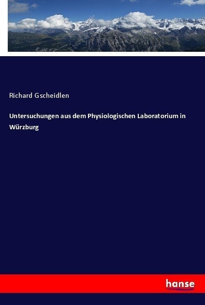 Untersuchungen Aus Dem Physiologischen Laboratorium In Würzburg - Richard Gscheidlen  Kartoniert (TB)