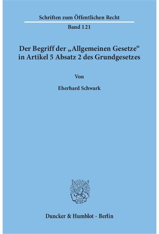 Der Begriff Der "Allgemeinen Gesetze" In Artikel 5 Absatz 2 Des Grundgesetzes. - Eberhard Schwark, Kartoniert (TB)