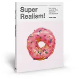 skittledog Super Realism!: How to Draw Amazingly Lifelike Objects With Colored Pencils