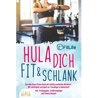 EoB Hula dich fit & schlank - Das Hula Hoop Fitness Buch mit süchtig machenden Workouts: Mit Leichtigkeit und Spaß zur Traumfigur in Rekordzeit! Inkl....