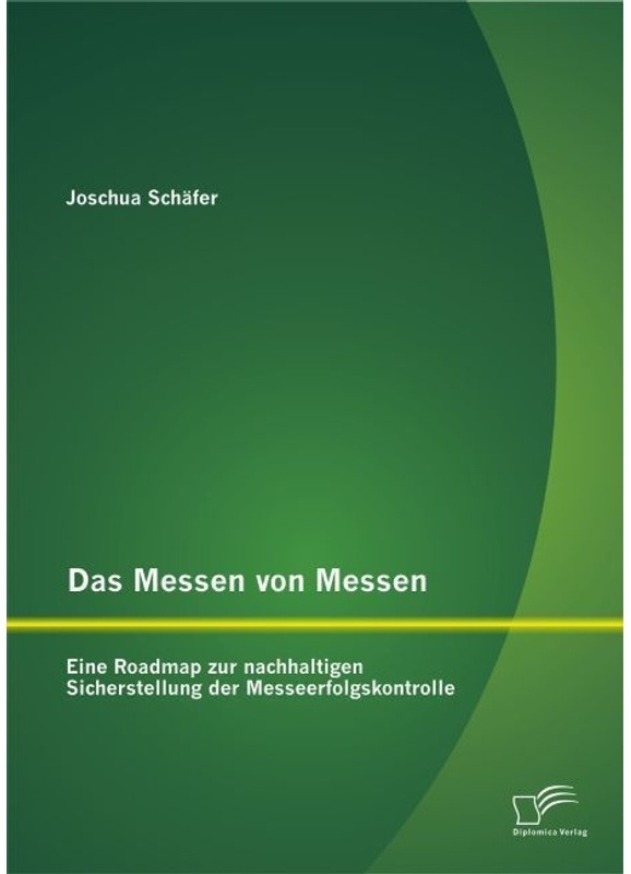 Das Messen Von Messen: Eine Roadmap Zur Nachhaltigen Sicherstellung Der Messeerfolgskontrolle - Joschua Schäfer  Kartoniert (TB)