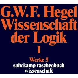 Suhrkamp Verlag AG Wissenschaft der Logik I. Erster Teil. Die objektive Logik. Erstes Buch