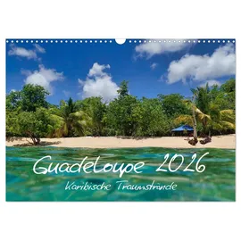 Calvendo Guadeloupe - Karibische Traumstrände (Wandkalender 2026 DIN A3 quer), CALVENDO Monatskalender: Strand, Wärme und türkisfarbenes Meer sind typisch für die Karibikinsel Guadeloupe. (CALVENDO Orte)
