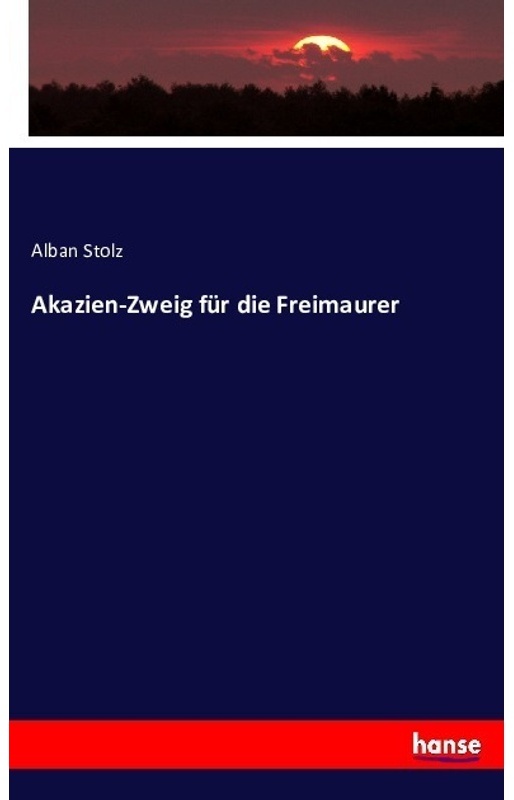 Akazien-Zweig Für Die Freimaurer - Alban Stolz, Kartoniert (TB)