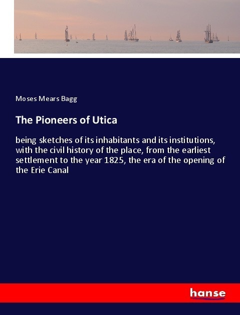 The Pioneers Of Utica - Moses Mears Bagg  Kartoniert (TB)