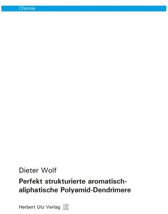 Chemie - Perfekt Strukturierte Aromatisch-Aliphatische Polyamid-Dendrimere - Dieter Wolf, Taschenbuch