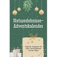 Naturerlebnisse-Adventskalender - Das perfekte Geschenk für Frauen und Männer 2024: Tägliche Aufgaben für mehr Verbundenheit mit der Natur