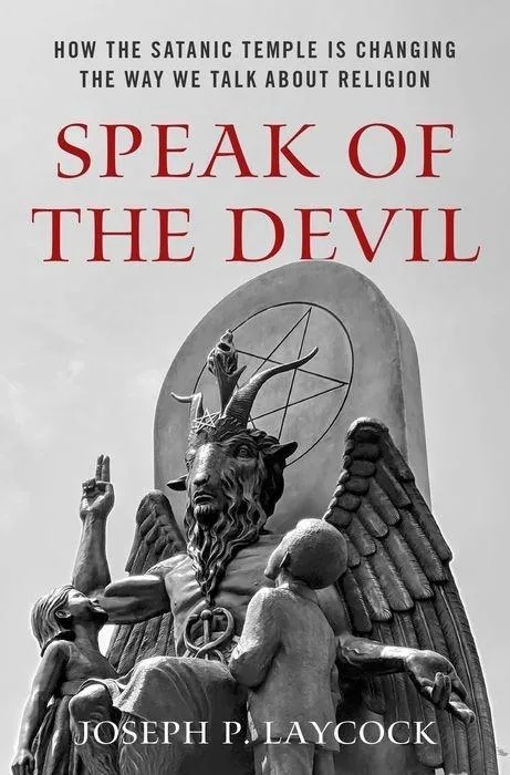 Speak of the Devil: How the Satanic Temple Is Changing the Way We Talk about Religion, Fachbücher von Joseph P. Laycock