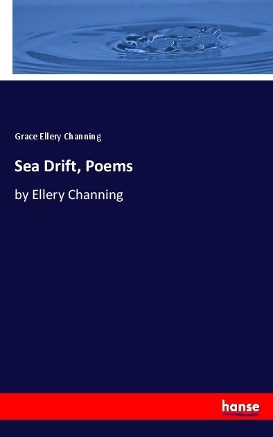 Sea Drift  Poems - Grace Ellery Channing  Kartoniert (TB)