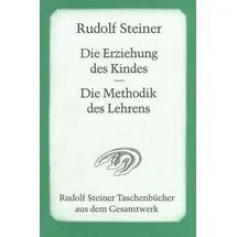 Rudolf Steiner Verlag Die Erziehung des Kindes vom Gesichtspunkte der Geisteswissenschaft / Die Methodik des Lehrens und die Lebensbedingungen des Erziehens