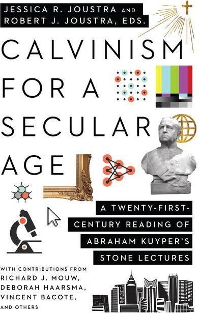 Calvinism for a Secular Age: A Twenty-First-Century Reading of Abraham Kuyper\'s Stone Lectures, Fachbücher