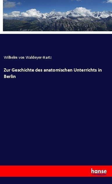 Zur Geschichte Des Anatomischen Unterrichts In Berlin - Wilhelm von Waldeyer-Hartz  Kartoniert (TB)