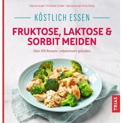 Köstlich essen - Fruktose, Laktose & Sorbit meiden