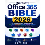 Microsoft Office 365 Bible: The Ultimate Complete Guide to Mastering Excel, Word, PowerPoint, Outlook, OneNote, OneDrive, Teams, Access & Publisher with Step-by-Step Lessons from Beginner to Advanced