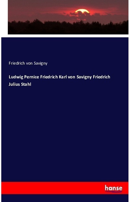 Ludwig Pernice Friedrich Karl Von Savigny Friedrich Julius Stahl - Friedrich Carl von Savigny  Kartoniert (TB)