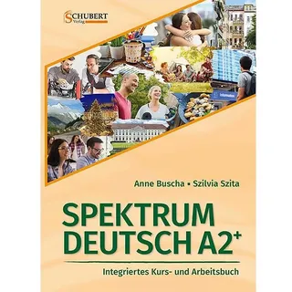 schubert verlag gmbh & co Spektrum Deutsch A2+: Integriertes Kurs- und Arbeitsbuch für Deutsch als Fremdsprache, von Anne Buscha/ Szilvia Szita
