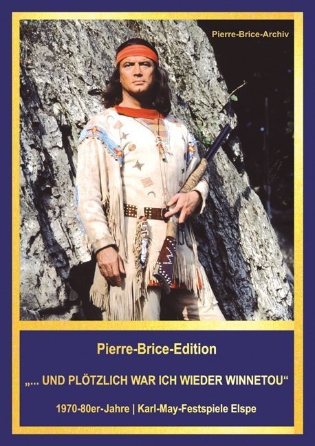 Pierre-Brice-Edition Band 2  "...Und Plötzlich War Ich Wieder Winnetou" - Hella Brice  Pierre-Brice-Archiv  Gebunden