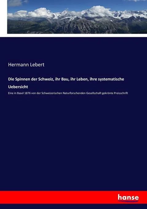 Die Spinnen der Schweiz ihr Bau ihr Leben ihre systematische Uebersicht: Buch von Hermann Lebert