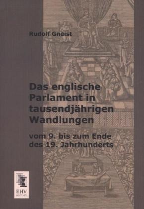 Das Englische Parlament In Tausendjährigen Wandlungen Vom 9. Bis Zum Ende Des 19. Jahrhunderts - Rudolf Gneist  Kartoniert (TB)