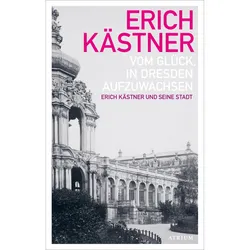 Vom Glück  In Dresden Aufzuwachsen - Erich Kästner  Gebunden