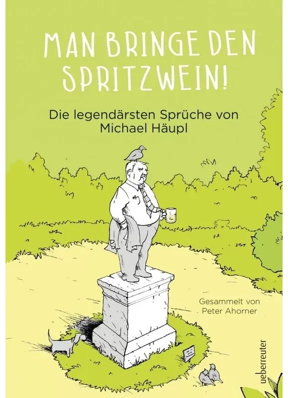 Man Bringe Den Spritzwein! - Michael Häupl  Gebunden