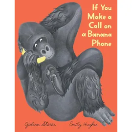 Clarion If You Make a Call on a Banana Phone: A Silly Story About New Friends and Discovering the Joy of Unexpected Conversations