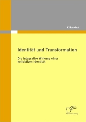 Identität Und Transformation: Die Integrative Wirkung Einer Kollektiven Identität - Kilian Graf  Kartoniert (TB)