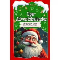 Opa-Adventskalender - Das perfekte Geschenk für Frauen und Männer 2024: 24 spaßige Tage bis Weihnachten